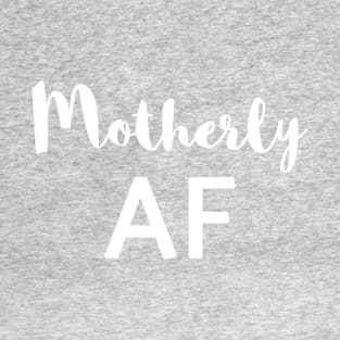 Motherly AF T-Shirt